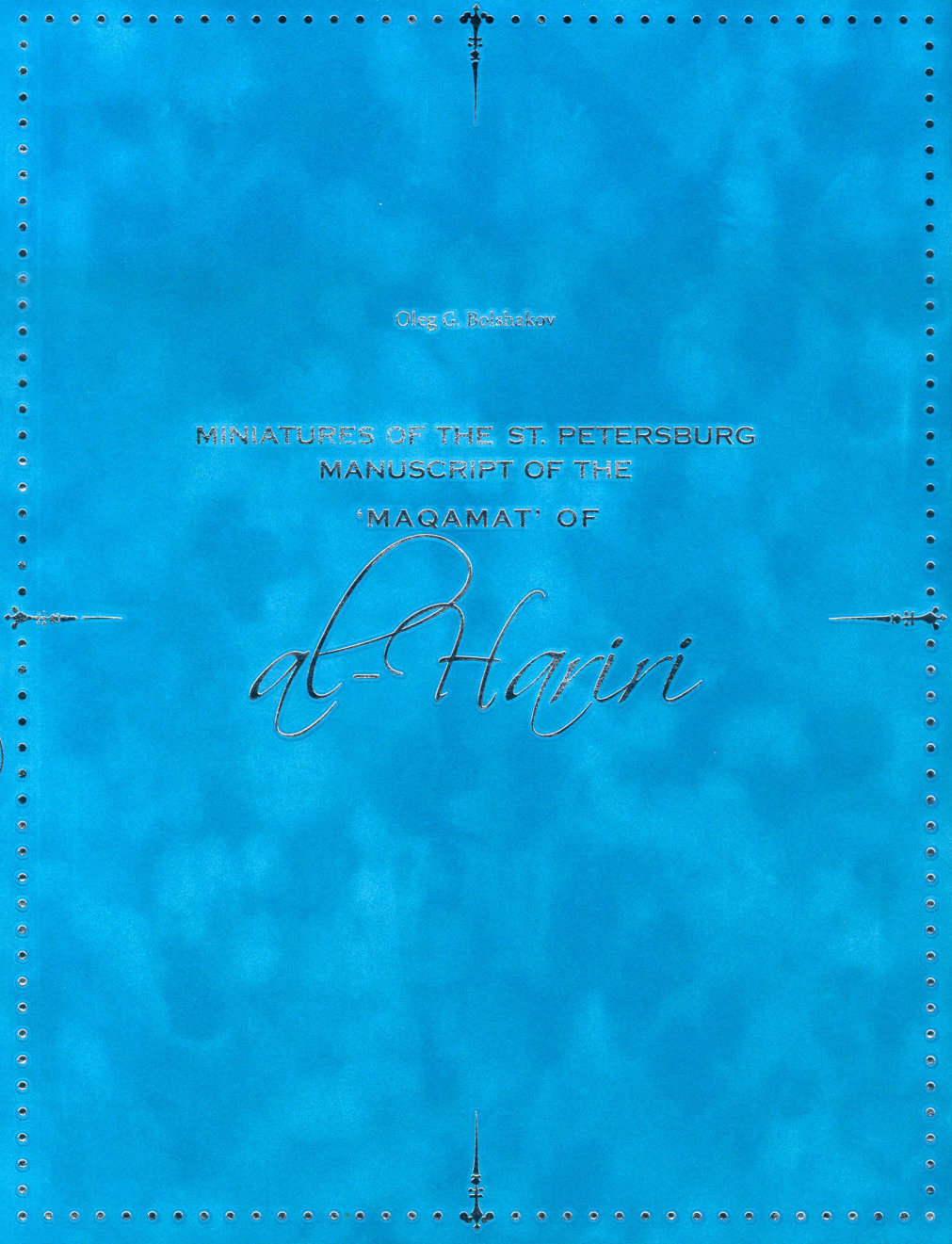 Cover: Miniatures of the St. Petersburg Manuscript of the Maqamat of al-Hariri by Oleg G. Bolshakov